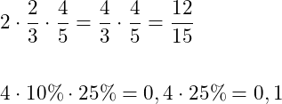 \begin{align*}   &2 \cdot \dfrac{2}{3} \cdot \dfrac{4}{5} = \dfrac{4}{3} \cdot \dfrac{4}{5} = \dfrac{12}{15}   \qquad \qquad \qquad \qquad\\  &\\    &4 \cdot 10\% \cdot 25\% =0,4 \cdot 25\% =0,1       \qquad \qquad \qquad \qquad \qquad \qquad \qquad  \qquad \qquad \qquad \qquad \qquad \qquad \qquad \\ \end{align*}